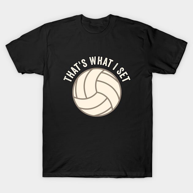 Volleyball - Thats What I Set T-Shirt by Kudostees